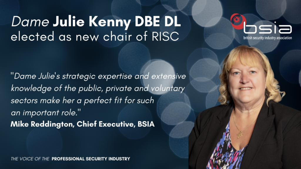 Dame Julie Kenny DBE DL has been elected to serve as Chair of the UK’s Security and Resilience Industry Suppliers Community (RISC).