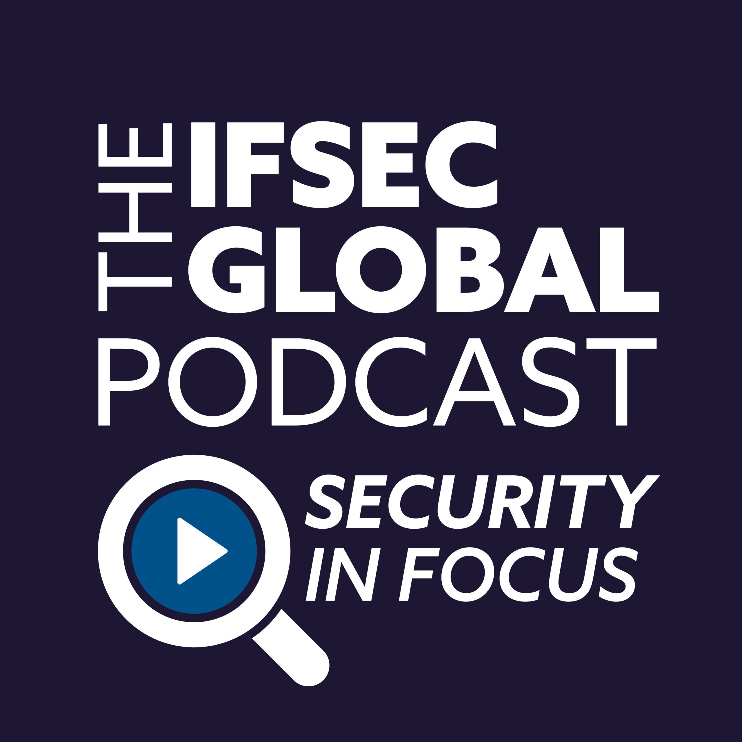 The IFSEC Global Security in Focus Podcast