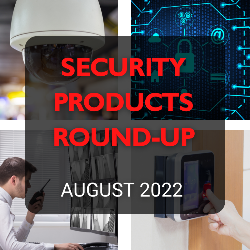 IFSEC Global takes readers through the latest product launches and software updates to hit the security market throughout August 2022.