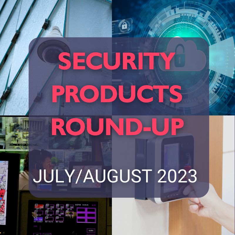 IFSEC Insider takes readers through the latest product launches and software updates to hit the security market throughout July and August 2023.